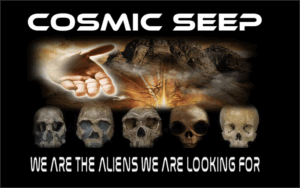 Cosmic Seep - We Are The Aliens We Are Looking For