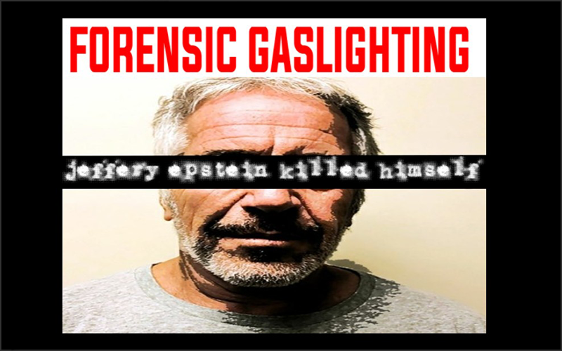 Forensic Gaslighting: Jeffery Epstein Killed Himself