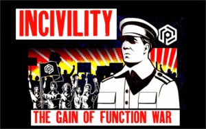 INCIVILITY - THE GAIN OF FUNCTION WAR