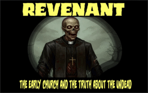 Revenant - The Early Church And The Truth About The Undead With Katie Paige