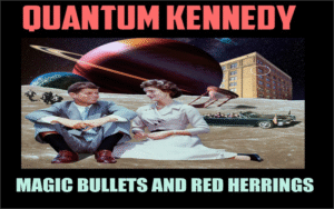 Quantum Kennedy - Magic Bullets And Red Herrings With Chuck Ochelli