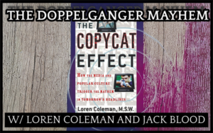 The Doppelganger Mayhem With Loren Coleman And Jack Blood