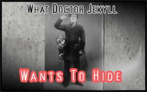 What Doctor Jekyll Wants To Hide