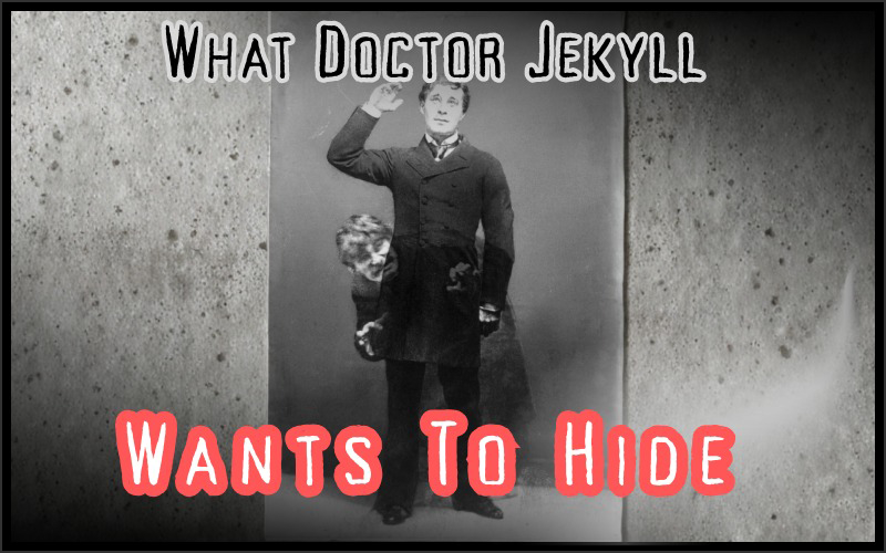 What Doctor Jekyll Wants To Hide