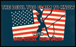 The Devil You Claim To Know With Tyrel Ventura & Tracy Twyman