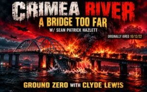 Crimea River: A Bridge Too Far with Sean Patrick Hazlett – Ground Zero with Clyde Lewis