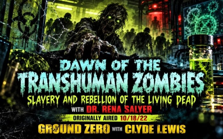 Dawn of the Transhuman Zombies: Slavery and Rebellion of the Living Dead with Dr. Rena Salyer – Ground Zero with Clyde Lewis