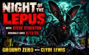 Night of the Lepus with Steve Stockton – Ground Zero with Clyde Lewis