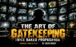 The Art of Gatekeeping: Twice Baked Propaganda with David Knight – Ground Zero with Clyde Lewis